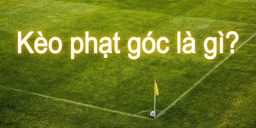 kèo phạt góc là gì